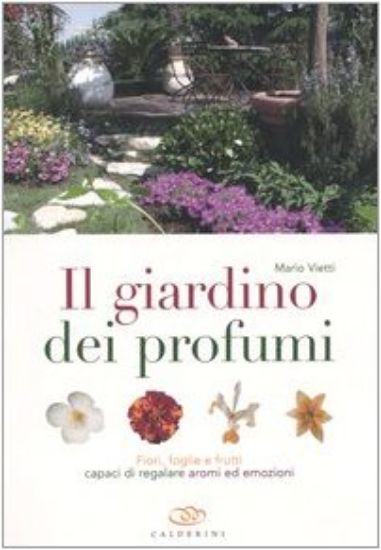 Immagine di GIARDINO DEI PROFUMI - FIORI FOGLIE E FRUTTI CAPACI DI REGALARE AROMI ED EMOZIONI