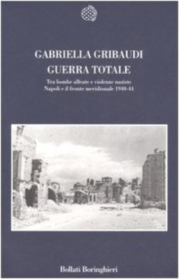 Immagine di GUERRA TOTALE - TRA BOMBE ALLEATE E VIOLENZE NAZISTE NAPOLI E IL FRONTE MERIDIONALE1940-44