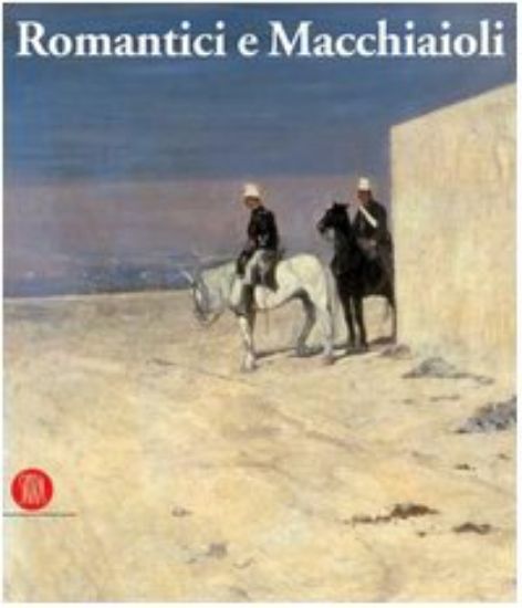 Immagine di ROMANTICI E MACCHIAIOLI