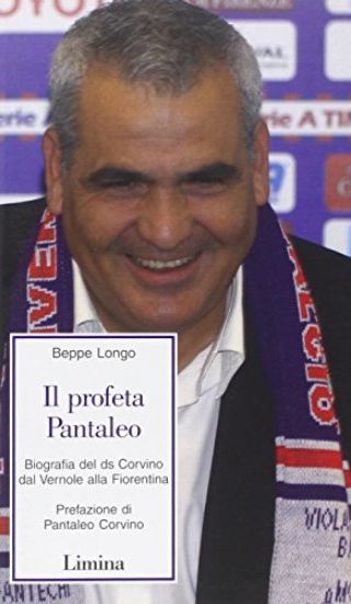 Immagine di PROFETA PANTALEO - BIOGRAFIA DEL DS CORVINO DAL VERNOLE ALLA FIORENTINA