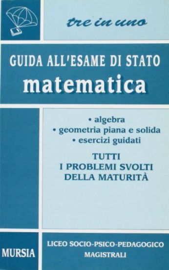 Immagine di GUIDA ALL`ESAME DI STATO MATEMATICA - LICEO SOCIO-PSICO-PEDAGOGICO MAGISTRALI