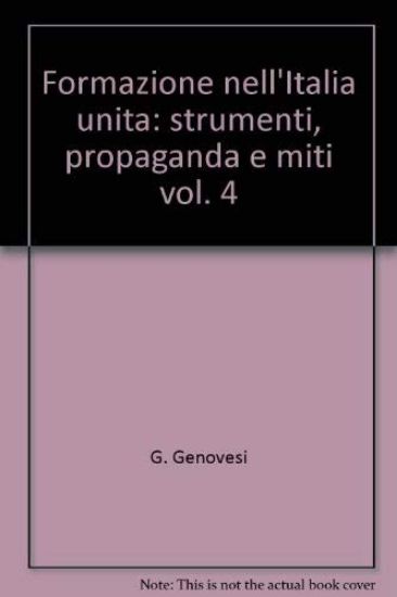 Immagine di FORMAZIONE NELL`ITALIA UNITA: STRUMENTI, PROPAGANDA E MITI. VOLUME IV