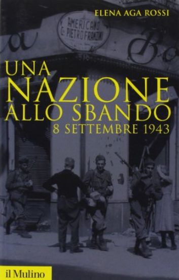 Immagine di NAZIONE ALLO SBANDO. L`ARMISTIZIO ITALIANO DEL SETTEMBRE 1943 E LE SUE