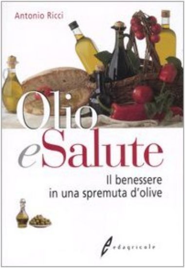 Immagine di OLIO E SALUTE. IL BENESSERE IN UNA SPREMUTA D`OLIVE