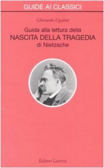 Immagine di GUIDA ALLA LETTURA DELLA «NASCITA DELLA TRAGEDIA» DI NIETZSCHE