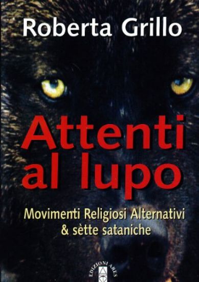 Immagine di ATTENTI AL LUPO  MOVIMENTI RELIGIOSI ALTERNATIVI E SETTE SATANICHE