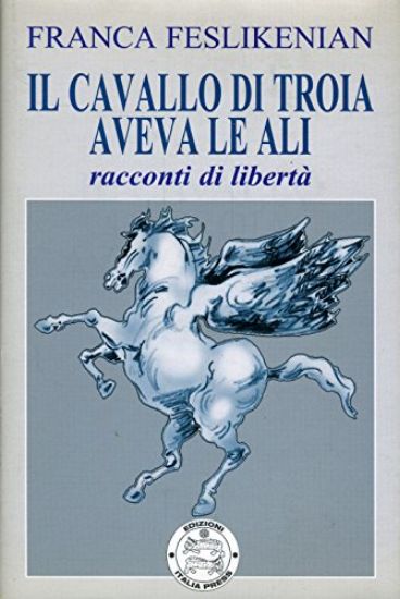 Immagine di CAVALLO DI TROIA AVEVA LE ALI (IL)  RACCONTI DI LIBERTA`