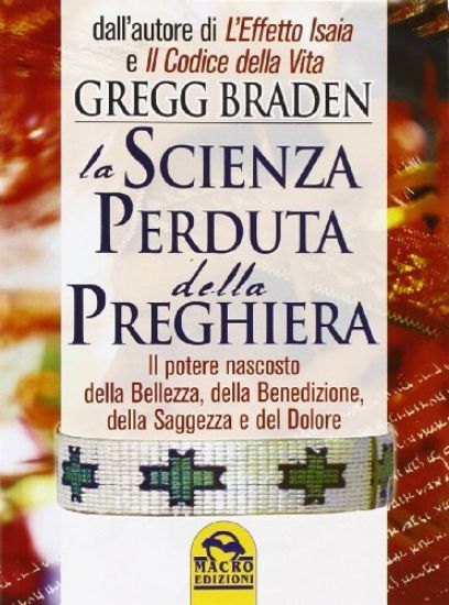 Immagine di SCIENZA PERDUTA DELLA PREGHIERA. IL POTERE NASCOSTO DELLA BELLEZZA, DE