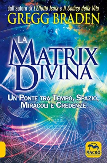 Immagine di MATRIX DIVINA. UN PONTE TRA TEMPO E SPAZIO, MIRACOLI E CREDENZE (LA)