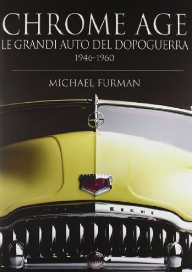 Immagine di CHROME AGE. LE GRANDI AUTO DEL DOPOGUERRA 1946-1960