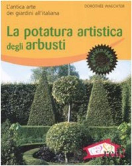 Immagine di POTATURA ARTISTICA DEGLI ARBUSTI. L`ANTICA ARTE DEI GIARDINI ALL`ITALI