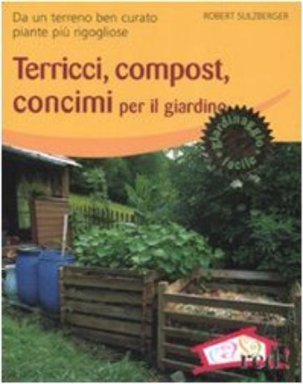 Immagine di TERRICCI, COMPOST, CONCIMI PER IL TUO GIARDINO. DA UN TERRENO BEN CURA