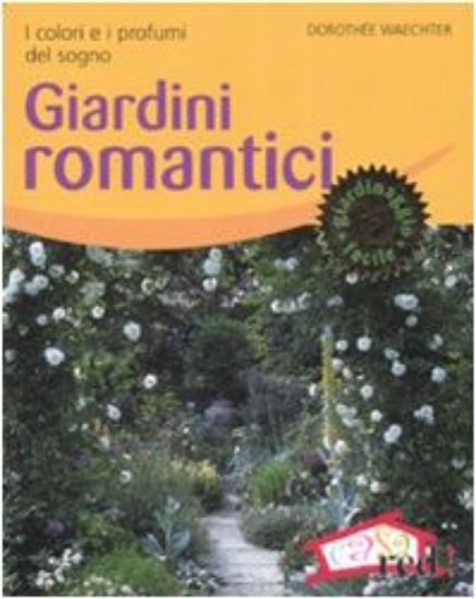 Immagine di GIARDINI ROMANTICI. I COLORI E I PROFUMI DEL SOGNO