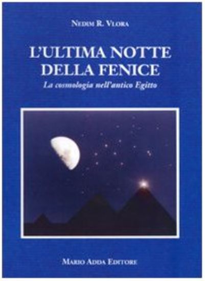 Immagine di ULTIMA NOTTE DELLA FENICE  COSMOLOGIA NELL`ANTICO EGITTO