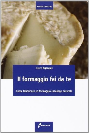 Immagine di FORMAGGIO FAI DA TE. COME FABBRICARE UN FORMAGGIO CASALINGO NATURALE (