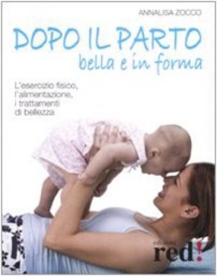 Immagine di DOPO IL PARTO, BELLA E IN FORMA. L`ESERCIZIO FISICO, L`ALIMENTAZIONE,