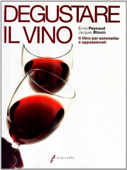 Immagine di DEGUSTARE IL VINO. IL GRANDE LIBRO DELLA DEGUSTAZIONE