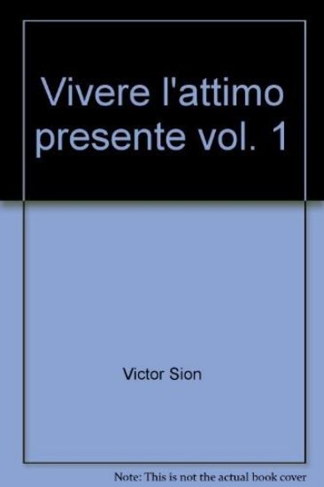 Immagine di VIVERE L`ATTIMO PRESENTE. VOL. 1