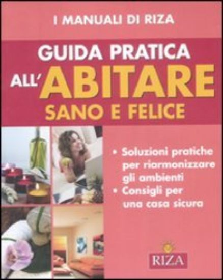 Immagine di GUIDA PRATICA ALL`ABITARE SANO E FELICE