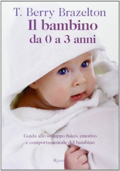 Immagine di BAMBINO DA ZERO A TRE ANNI. GUIDA ALLO SVILUPPO FISICO, EMOTIVO E COMP