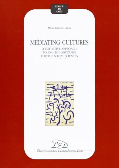 Immagine di MEDIATING CULTURES. A COGNITIVE APPROACH TO ENGLISH DISCOURSE FOR THE