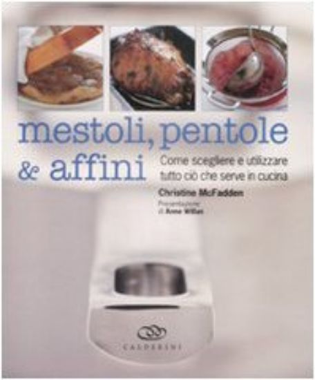 Immagine di MESTOLI, PENTOLE & AFFINI. COME SCEGLIERE E UTILIZZARE CIO` CHE SERVE I