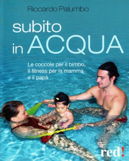 Immagine di SUBITO IN ACQUA. LE COCCOLE PER IL BIMBO, IL FITNESS PER LA MAMMA E IL