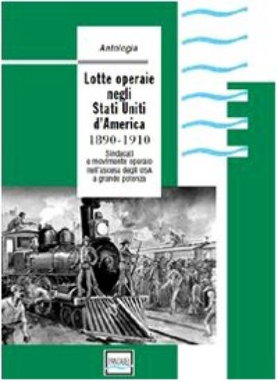 Immagine di LOTTE OPERAIE NEGLI STATI UNITI D`AMERICA 1890 1910   SINDACATI E MOVIMENTO OPERAIO