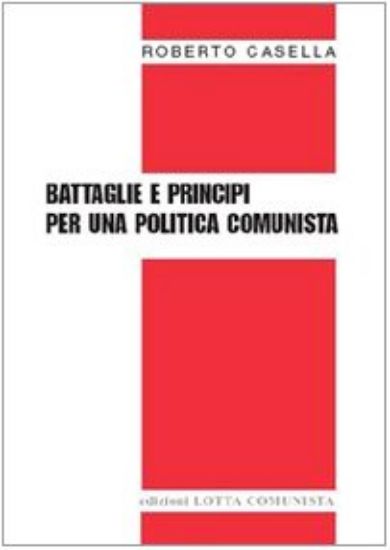 Immagine di BATTAGLIE E PRINCIPI PER UNA POLITICA COMUNISTA