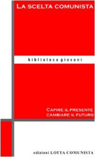 Immagine di SCELTA COMUNISTA (LA) CAPIRE IL PRESENTE CAMBIARE IL FUTURO