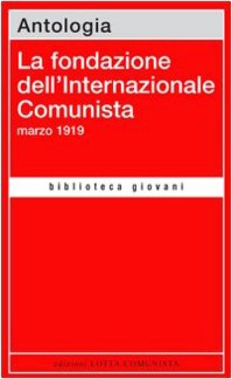 Immagine di FONDAZIONE DELL`INTERNAZIONALE COMUNISTA MARZO 1919 - ANTOLOGIA