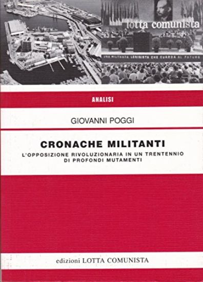 Immagine di CRONACHE MILITANTI  L`OPPOSIZIONE RIVOLUZIONARIA IN UN TRENTENNIO DI PROFONDI MUTAMENTI