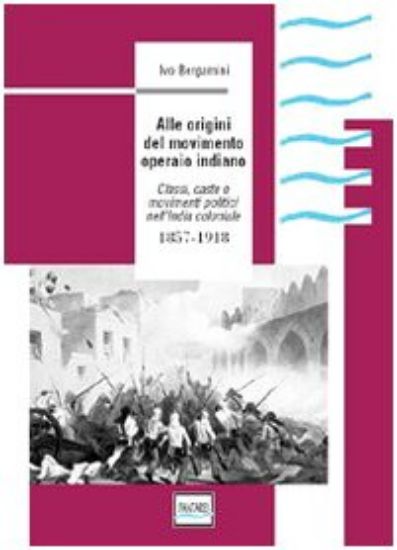 Immagine di ALLE ORIGINI DEL MOVIMENTO OPERAIO INDIANO 1857 1918