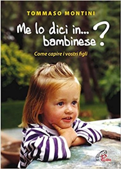 Immagine di ME LO DICI IN BAMBINESE? COME CAPIRE I NOSTRI FIGLI