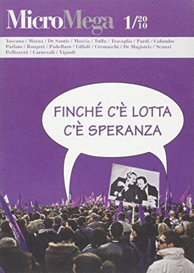 Immagine di MICROMEGA. VOL. 1/2010 FINCHE` C`E` LOTTA C`E` SPERANZA