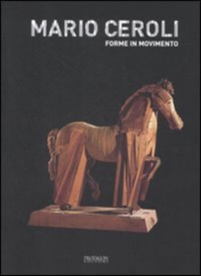 Immagine di MARIO CEROLI. FORME IN MOVIMENTO. CATALOGO DELLA MOSTRA (SIENA, 24 GIU