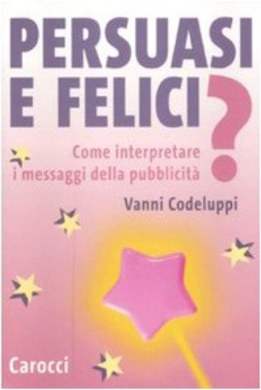 Immagine di PERSUASI E FELICI? COME INTERPRETARE I MESSAGGI DELLA PUBBLICITA`