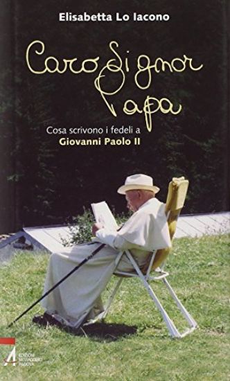 Immagine di CARO SIGNOR PAPA. COSA SCRIVONO I FEDELI A GIOVANNI PAOLO II