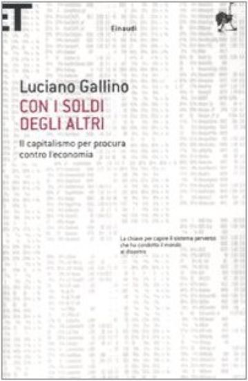 Immagine di CON I SOLDI DEGLI ALTRI. IL CAPITALISMO PER PROCURA CONTRO L`ECONOMIA