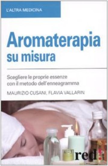 Immagine di AROMATERAPIA SU MISURA. SCEGLIERE LE PROPRIE ESSENZE CON IL METODO DEL