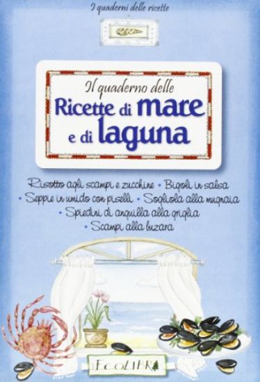 Immagine di QUADERNO DELLE RICETTE DI MARE E DI LAGUNA (IL)