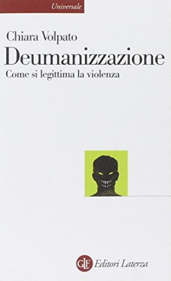 Immagine di DEUMANIZZAZIONE  COME SI LEGITTIMA LA VIOLENZA