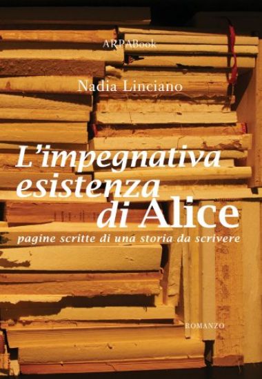 Immagine di IMPEGNATIVA ESISTENZA DI ALICE (L`) PAGINE SCRITTE DI UNA STORIA DA SCRIVERE