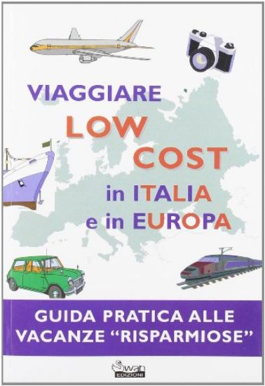 Immagine di VIAGGIARE LOW COST IN ITALIA E IN EUROPA GUIDA PRATICA ALLE VACANZE RISPARMIOSE