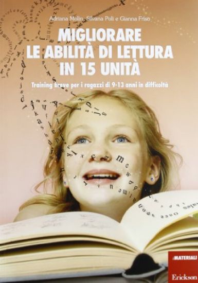 Immagine di MIGLIORARE LE ABILITA` DI LETTURA IN 15 UNITA`. TRAINING BREVE PER I RAGAZZI DI 9-13 ANNI IN DIF...