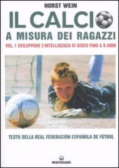 Immagine di CALCIO A MISURA DEI RAGAZZI  VOL. 1  SVILUPPARE L`INTELLIGENZA DI GIOCO FINO A 9 ANNI