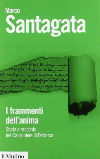 Immagine di FRAMMENTI DELL`ANIMA (I) STORIA E RACCONTO DEL CANZONIERE DI PETRARCA