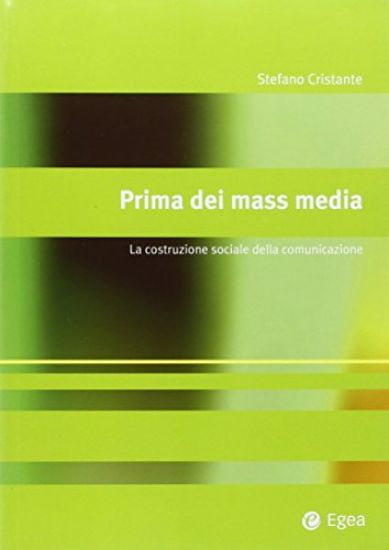 Immagine di PRIMA DEI MASS MEDIA. LA COSTRUZIONE SOCIALE DELLA COMUNICAZIONE