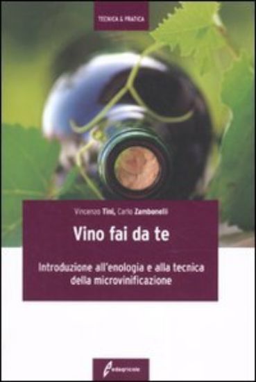 Immagine di VINO FAI DA TE  INTRODUZIONE ALL`ENOLOGIA E ALLA TECNICA DELLA MICROVINIFICAZIONE