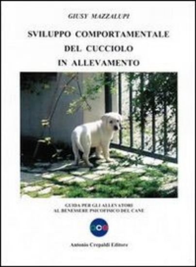 Immagine di SVILUPPO COMPORTAMENTALE DEL CUCCIOLO IN ALLEVAMENTO. GUIDA PER ALLEVATORI AL BENESSERE PSICOFISICO